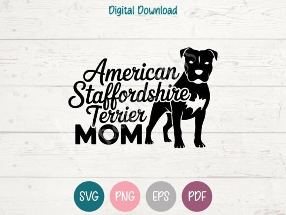American Staffordshire Terrier Dog Mom: Graphics for T-Shirt Designs