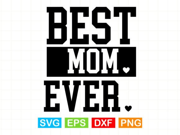 Best Mom Ever Sweatshirt: Mother's Day Graphics & T-Shirt Designs