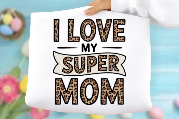 I Love My Super Mom PNG: A Designer's Review for Mother's Day