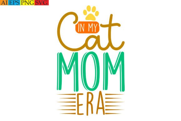 In My Cat Mom Era: Graphics for T-Shirt Designs