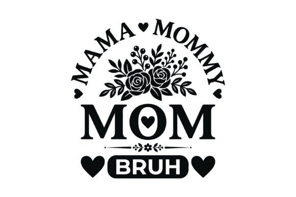 Mama Mommy Mom Bruh Floral Graphics for T-Shirt Designs