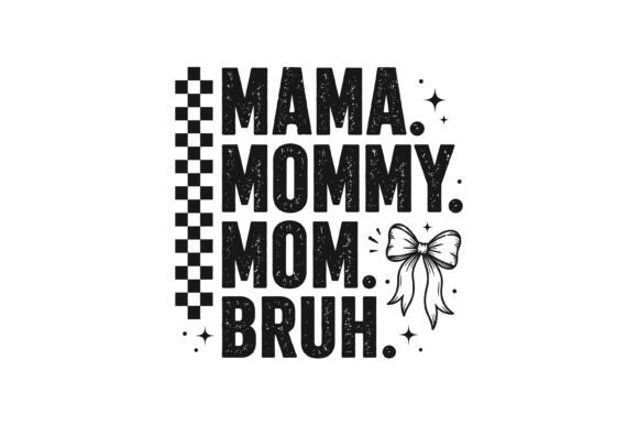 Mama Mommy Mom Bruh: Fresh Graphics for T-Shirt Designs