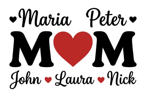 Mom Heart Family Names: Graphics for T-Shirt Designs