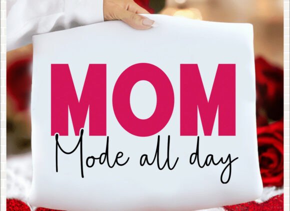 Mom Mode All Day: Graphics for T-Shirt Designs