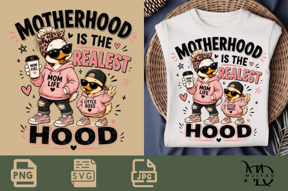 Motherhood is the Realest Hood: Graphics & T-Shirt Designs