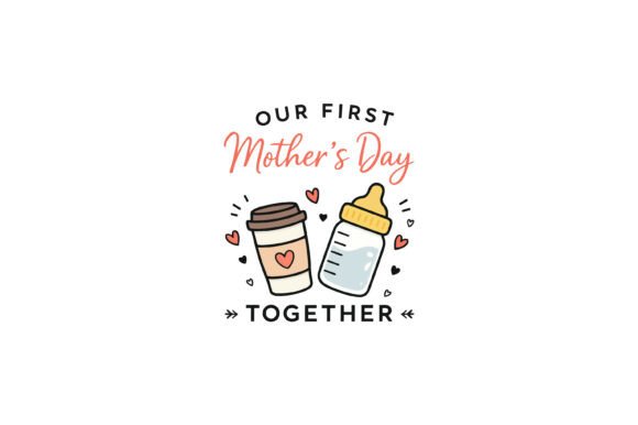 Our First Mothers Day Together: Graphics for T-Shirt Designs