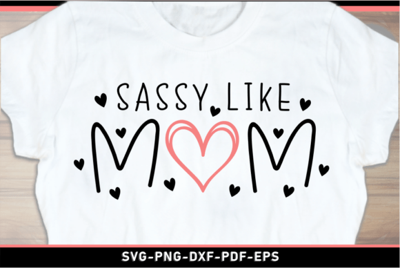 Sassy Like Mom: Graphics for T-Shirt Designs